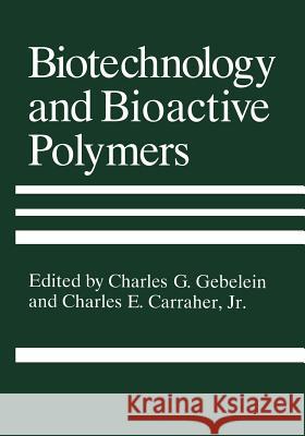 Biotechnology and Bioactive Polymers Charles E., Jr. Carraher C. G. Gebelein 9781475795219