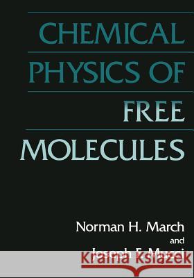 Chemical Physics of Free Molecules Norman H. March J. F. Mucci 9781475796483 Springer