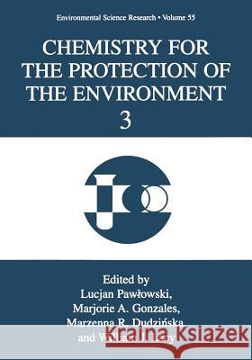 Chemistry for the Protection of the Environment 3 T. Pawlowski                             Marjorie a. Gonzales                     Marzenna R. Dudzinska 9781475796667 Springer