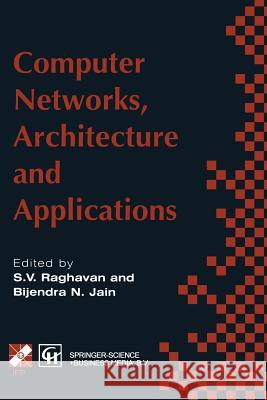 Computer Networks, Architecture and Applications: Proceedings of the Ifip Tc6 Conference 1994 Raghavan, R. V. 9781475798043 Springer