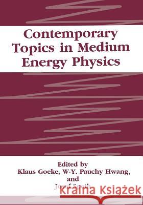 Contemporary Topics in Medium Energy Physics K. Goeke W. y. P. Hwang J. Speth 9781475798371 Springer