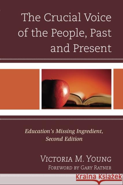The Crucial Voice of the People, Past and Present: Education's Missing Ingredient, 2nd Edition Young, Victoria M. 9781475800210 R&l Education