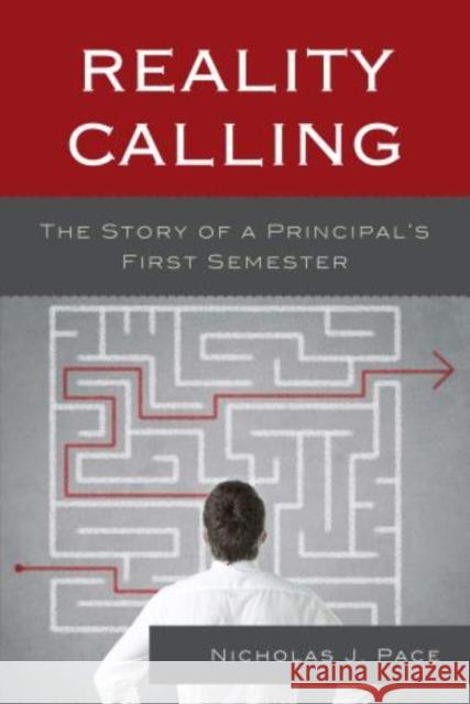 Reality Calling: The Story of a Principal's First Semester Pace, Nicholas J. 9781475800470 R&l Education