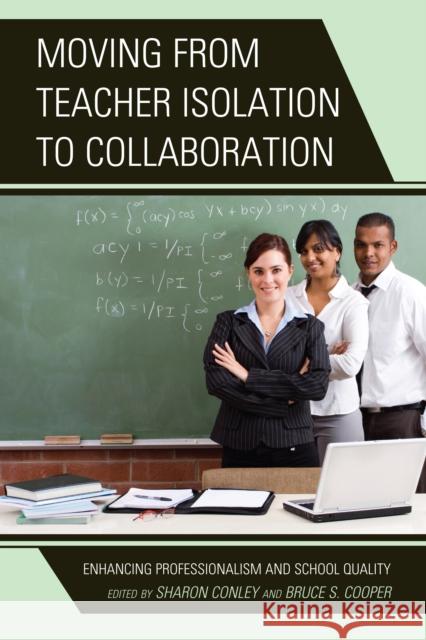 Moving from Teacher Isolation to Collaboration: Enhancing Professionalism and School Quality Conley, Sharon 9781475802696 R&l Education