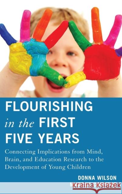 Flourishing in the First Five Years: Connecting Implications from Mind, Brain, and Education Research to the Development of Young Children Wilson, Donna 9781475803174
