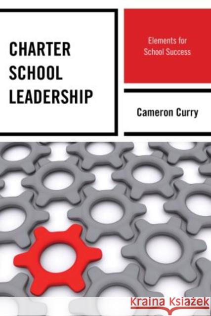 Charter School Leadership: Elements for School Success Curry, Cameron 9781475803273 R&l Education