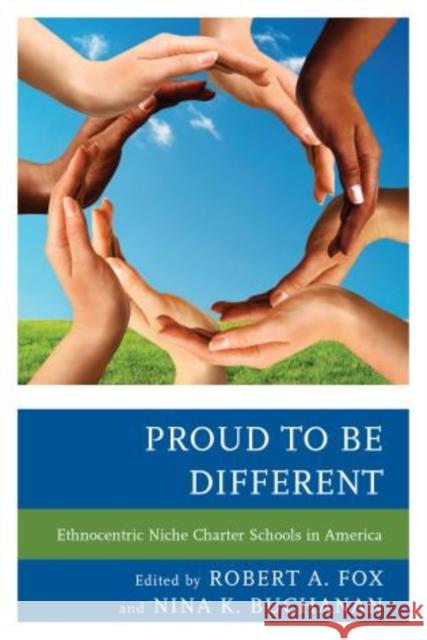 Proud to be Different: Ethnocentric Niche Charter Schools in America Fox, Robert A. 9781475806205 R & L Education