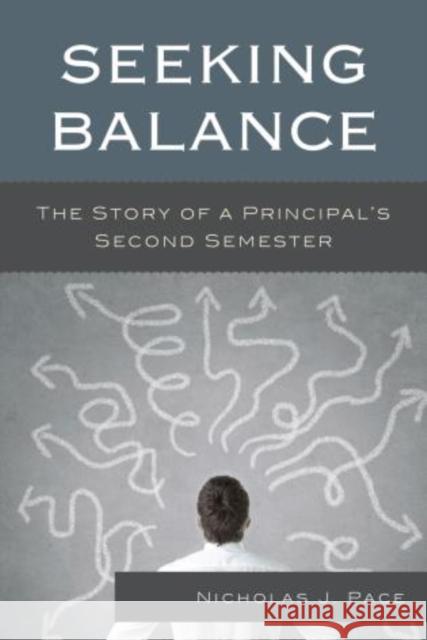 Seeking Balance: The Story of a Principal's Second Semester Pace, Nicholas J. 9781475806717 R & L Education