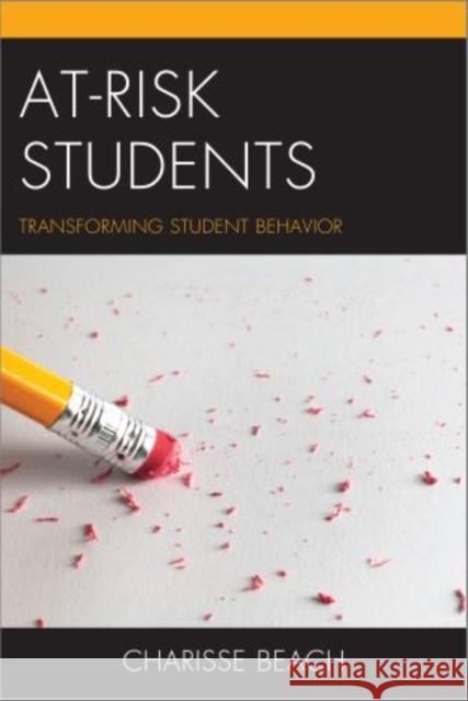 At-Risk Students: Transforming Student Behavior Beach, Charisse 9781475807073 R&l Education