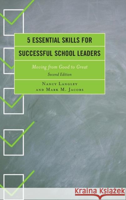 5 Essential Skills for Successful School Leaders: Moving from Good to Great, Second Edition Langely, Nancy 9781475810172 Rowman & Littlefield Publishers