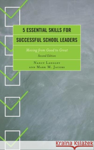 5 Essential Skills for Successful School Leaders: Moving from Good to Great, Second Edition Langely, Nancy 9781475810189 Rowman & Littlefield Publishers