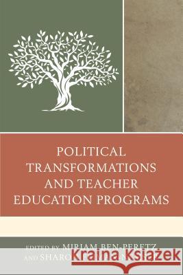 Political Transformations and Teacher Education Programs Miriam Ben-Peretz Sharon Feiman-Nemser 9781475814606