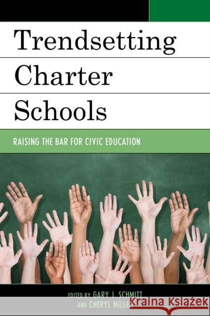 Trendsetting Charter Schools: Raising the Bar for Civic Education Schmitt, Gary J. 9781475815382 Rowman & Littlefield Publishers