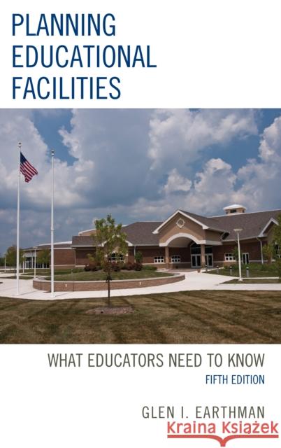 Planning Educational Facilities: What Educators Need to Know Glen I. Earthman 9781475844436 Rowman & Littlefield Publishers