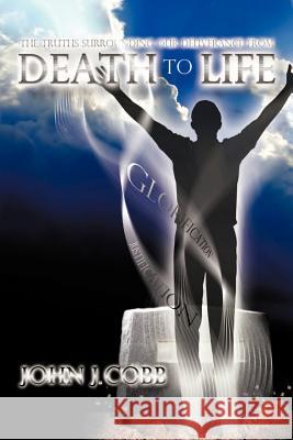 From DEATH to LIFE: An Overview of the Foundational Doctrines of the Christian Faith Cobb, John J. 9781475905335