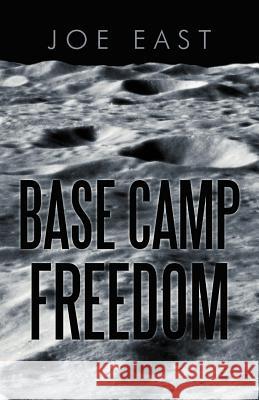 Base Camp Freedom Joe East 9781475934748 iUniverse.com