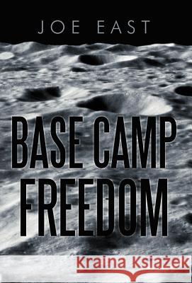 Base Camp Freedom Joe East 9781475934762 iUniverse.com