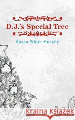 D.J.'s Special Tree Susan White Murphy 9781475959833