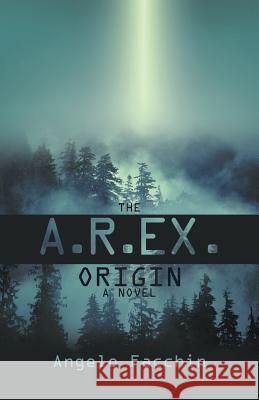 The A.R.Ex. Origin Angelo Facchin 9781475968361 iUniverse.com