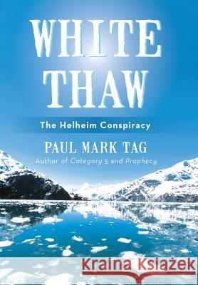 White Thaw: The Helheim Conspiracy Tag, Paul Mark 9781475978247 iUniverse.com