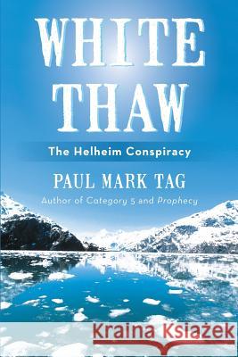 White Thaw: The Helheim Conspiracy Tag, Paul Mark 9781475978254 iUniverse.com