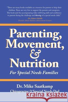 Parenting, Movement, & Nutrition: For Special Needs Families Saatkamp, Mike 9781475981704 iUniverse.com