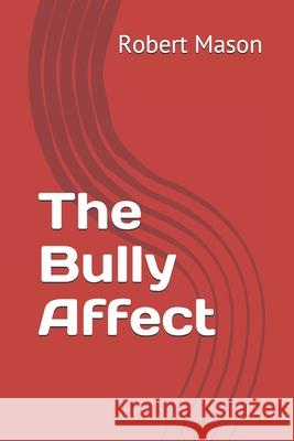 The Bully Affect Robert C. Mason 9781476338750