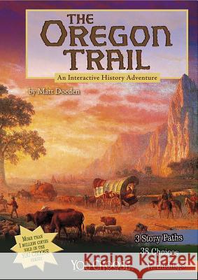 The Oregon Trail: An Interactive History Adventure Matt Doeden 9781476502540 Capstone Press