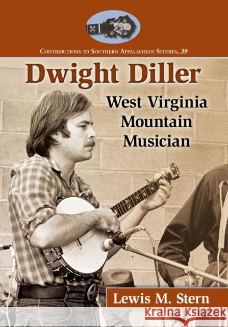 Dwight Diller: West Virginia Mountain Musician Lewis M. Stern 9781476664767