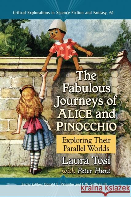 The Fabulous Journeys of Alice and Pinocchio: Exploring Their Parallel Worlds Laura Tosi Peter Hunt Donald E. Palumbo 9781476665436