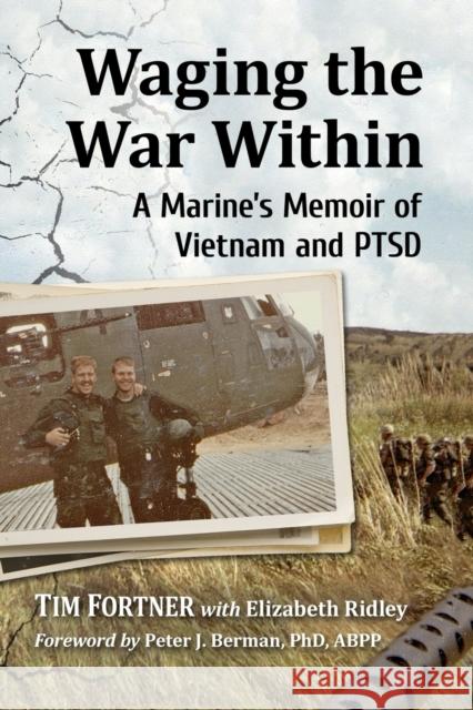 Waging the War Within: A Marine's Memoir of Vietnam and Ptsd Tim Fortner Elizabeth Ridley 9781476680682 McFarland & Company