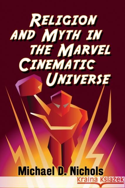 Religion and Myth in the Marvel Cinematic Universe Michael D. Nichols 9781476681597