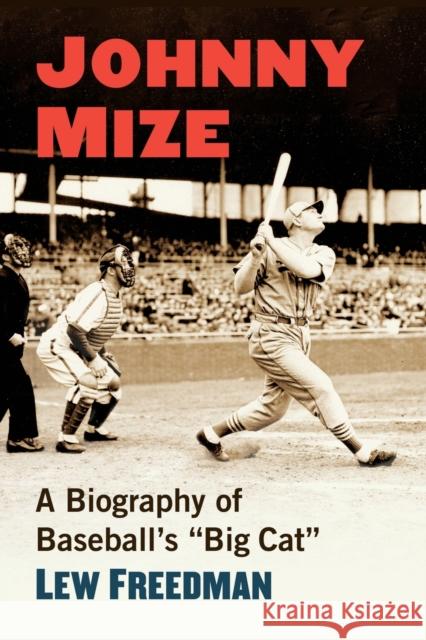 Johnny Mize: A Biography of Baseball's Big Cat Lew Freedman 9781476685939
