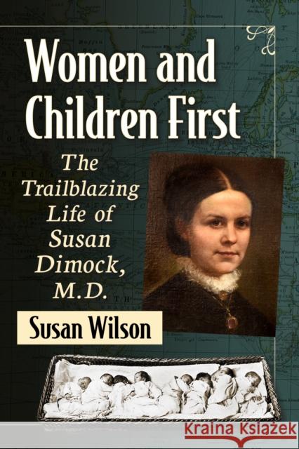 Women and Children First: The Trailblazing Life of Susan Dimock, M.D. Susan Wilson 9781476692487