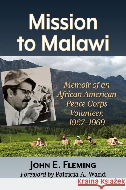Mission to Malawi: Memoir of an African American Peace Corps Volunteer, 1967-1969 John E. Fleming 9781476693491