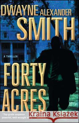 Forty Acres: A Thriller Dwayne Alexander Smith 9781476730547