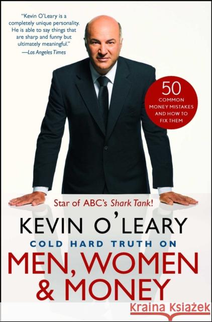 Cold Hard Truth on Men, Women & Money: 50 Common Money Mistakes and How to Fix Them Kevin O'Leary 9781476734446 Gallery Books