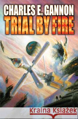 Trial by Fire Charles E. Gannon 9781476736648