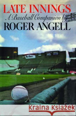 Late Innings Roger Angell 9781476738451 Simon & Schuster