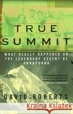 True Summit: What Really Happened on the Legendary Ascent of Annapurna David Roberts 9781476738468
