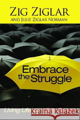 Embrace the Struggle Zig Ziglar Julie Ziglar Norman 9781476739038