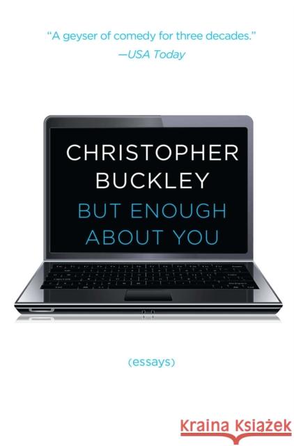 But Enough about You: Essays Christopher Buckley 9781476749525 Simon & Schuster