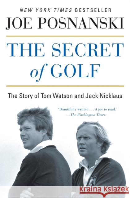 The Secret of Golf: The Story of Tom Watson and Jack Nicklaus Joe Posnanski 9781476766447 Simon & Schuster