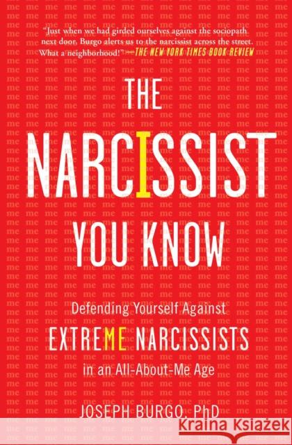 The Narcissist You Know: Defending Yourself Against Extreme Narcissists in an All-About-Me Age Joseph Burgo 9781476785691 Touchstone Books