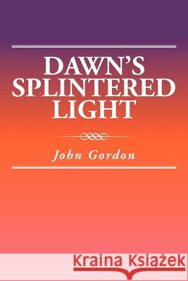 Dawn's Splintered Light John Gordon 9781477113806