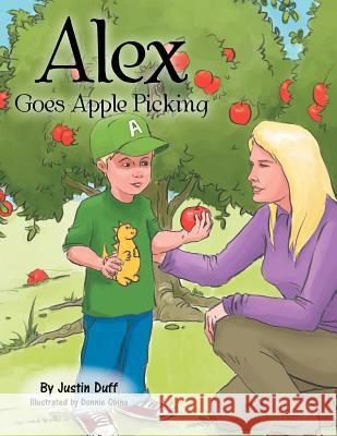 Alex Goes Apple Picking Justin Duff 9781477128459