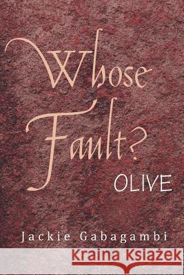 Whose Fault?: Olive Gabagambi, Jackie 9781477150283 Xlibris Corporation