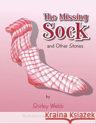 The Missing Sock: And Other Stories Shirley Webb Jonathan Webb 9781477157008