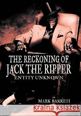 The Reckoning of Jack the Ripper: Entity Unknown Barresi, Mark 9781477212868