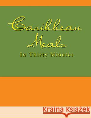 Caribbean Meals in Thirty Minutes N. N&d 9781477235072 Authorhouse